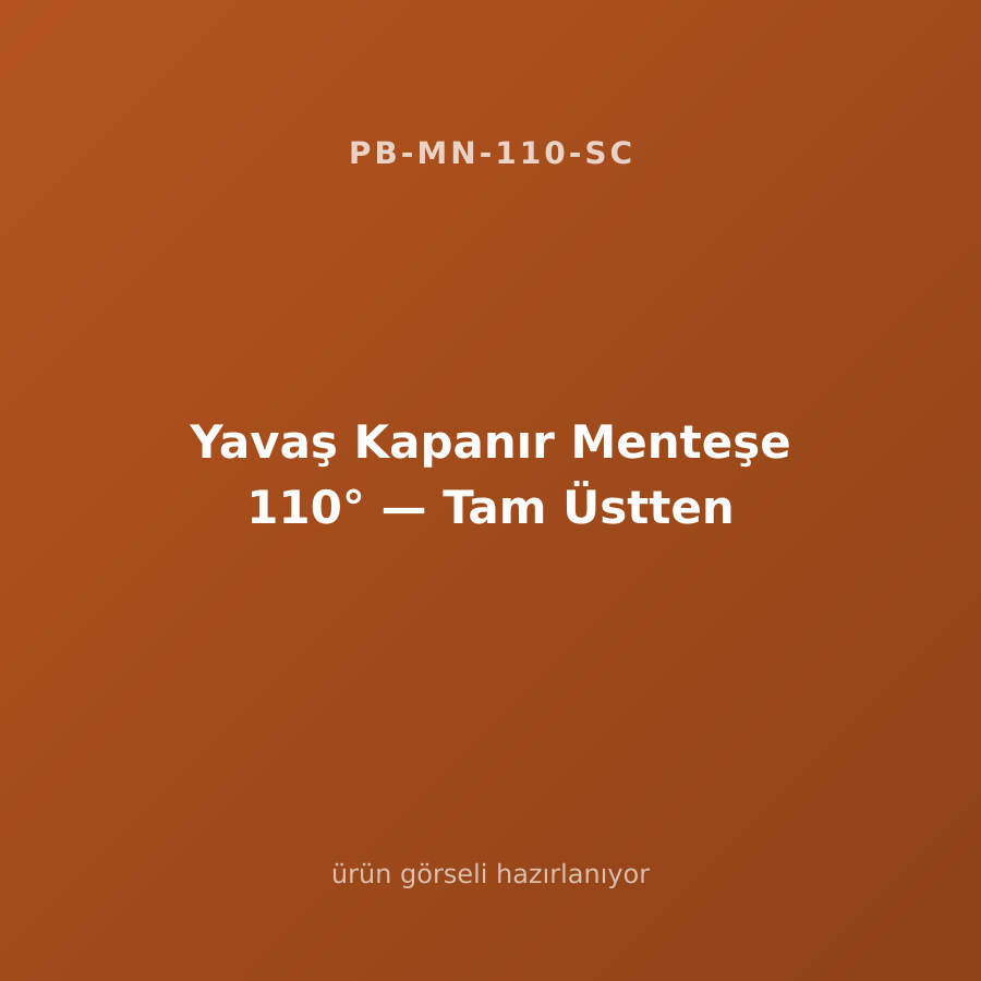 Yavaş Kapanır Menteşe 110° — Tam Üstten