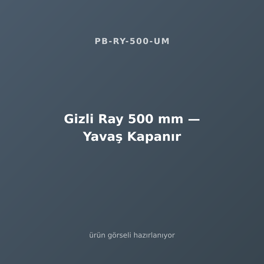 Gizli Ray 500 mm — Yavaş Kapanır